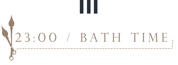 23:00 / Bath time